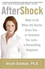 AfterShock: What to Do When the Doctor Gives You--Or Someone You Love--a Devastating Diagnosis