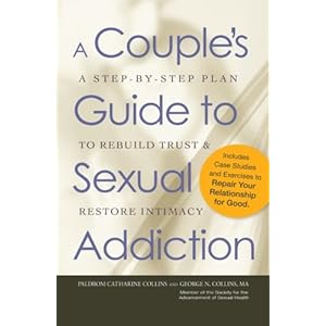 A Couple's Guide to Sexual Addiction: A Step-by-Step Plan to Rebuild Trust and Restore Intimacy
