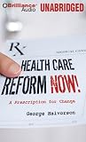 Heath Care Reform Now!: A Prescription for Change
