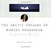 The Arctic Voyages of Martin Frobisher: An Elizabethan Adventure (McGill-Queen's Native and Northen Series)