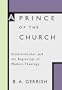A Prince of the Church: Schleiermacher and the Beginnings of Modern Theology