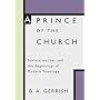 A Prince of the Church: Schleiermacher and the Beg&hellip by B.A. Gerrish