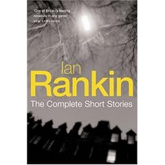 Ian Rankin: The Complete Short Stories: A Good Hanging, Beggars Banquet, Atonement: "A Good Hanging", "Beggars Banquet","Atonement"