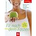 Fit nach dem Fasten: Bewusst essen � Aktiv sein � Das neue Wohlbefinden erhalten. So vermeiden Sie den JoJo-Effekt