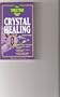 The Truth About Crystal Healing (Llewellyn Educational Series)