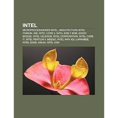 Intel: Microprocesadores Intel, Arquitectura Intel Itanium, X86, Intel Core 2, Intel 8086 y 8088, Sandy Bridge, Intel Celeron