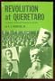 Revolution at Queretaro: Mexican Constitutional Convention of 1916-17 (Latin American monographs)