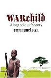 War Child: A Boy Soldiers Story