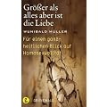 Gr��er als alles aber ist die Liebe: F�r einen ganzheitlichen Blick auf Homosexualit�t