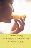 Transcending the Everyday Temptations of Overeating