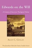 Image of Edwards on the Will: A Century of American Theological Debate (Jonathan Edwards Classic Studies)