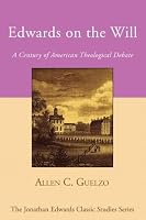 Edwards on the Will: A Century of American Theological Debate (Jonathan Edwards Classic Studies)