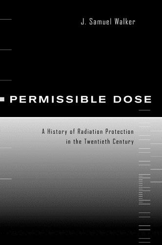 Permissible Dose: A History of Radiation Protection in the Twentieth Century