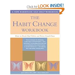 The Habit Change Workbook: How to Break Bad Habits and Form Good Ones by James Claiborne and Cherry Pedrick  R.N.