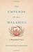 The Emperor of All Maladies: A Biography of Cancer The Emperor of All Maladies: A Biography of Cancer