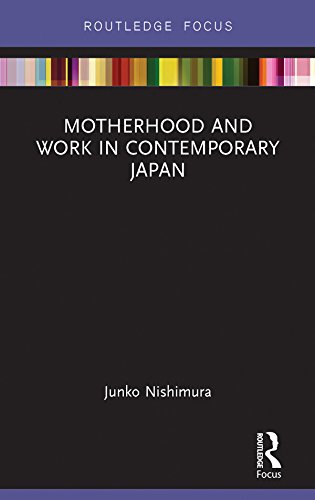 Motherhood and Work in Contemporary Japan (Routledge Research on Gender in Asia Series)