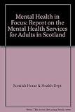 Mental health in focus : report on the mental health services for adults in Scotland