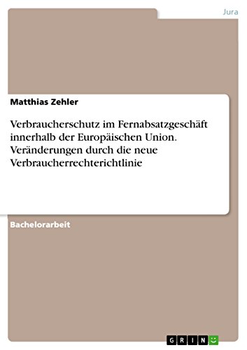 Verbraucherschutz im Fernabsatzgeschäft innerhalb der Europäischen Union. Veränderungen durch die neue Verbraucherrechterichtlinie (German Edition)