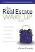 The Real Estate Wake Up Call: Why You Must Invest in Real Estate Now If You Want to Retire Worry Free