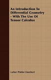 An Introduction To Differential Geometry - With The Use Of Tensor Calculus