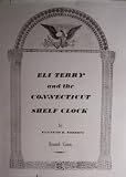 Eli Terry and the Connecticut Shelf Clock [ Inscribed and signed by author ] Kenneth D. Roberts, Bristol, Conn. (Successes with Plymouth Tall Clocks, Introduction of the Shelf Clock, The Five-Wheeled Train Movement, The Patent Suit: Terry vs Thomas, Chauncey Jerome: The Promoter, Ephraim Downs: Clockmaker & Miller, Samuel Terry: Clockmaker's Clockmaker, Clockmaking in the Neighboring Towns, The End of an Era, etc.)