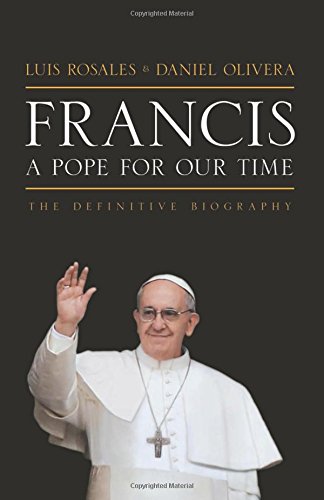 Francis: A Pope for Our Time: The Definitive Biography