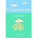 Channelling: Use Your Psychic Powers to Contact Your Spirit Guides