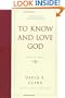 To Know and Love God: Method for Theology (Foundations of Evangelical Theology)