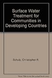 Surface water treatment for communication in developing countries : prepared for the Water and Sanitation for Health (WASH) project of the United States Agency for International Development