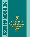 ASM Handbook: Volume 7: Powder Metal Technologies and Applications (Asm Handbook) (Asm Handbook) (Asm Handbook)
