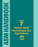 ASM Handbook: Volume 7: Powder Metal Technologies and Applications - 0871703874