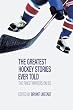 The Greatest Hockey Stories Ever Told: The Finest Writers on Ice