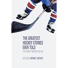 The Greatest Hockey Stories Ever Told