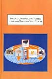 Broadcast, Internet, and TV Media in the Arab World and Small Nations: Studies in Recent Developments