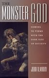The Monster God: Coming to Terms With the Dark Side of Divinity