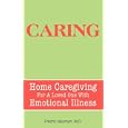 Caring: Home Caregiving For A Loved One With Emotional Illness by  Fredric Neuman