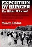 Execution by Hunger: The Hidden Holocaust