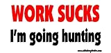 Work Sucks I'm Going Hunting Offroad Bumper Sticker / Decal