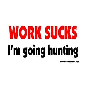 Work Sucks I'm Going Hunting Offroad Bumper Sticker / Decal