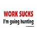 Work Sucks I'm Going Hunting Offroad Bumper Sticker / Decal