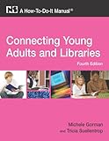 Connecting young adults and libraries : a how-to-do-it manual