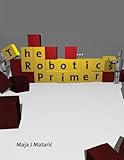 The Robotics Primer (Intelligent Robotics and Autonomous Agents)