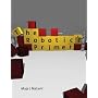 The Robotics Primer (Intelligent Robotics and Autonomous Agents)