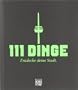 111 Dinge - Entdecke deine Stadt: Entdecke deine Stadt - K�ln