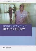 Understanding Health Policy (Understanding Welfare: Social Issues, Policy and Practice series)