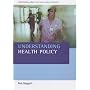 Understanding Health Policy (Understanding Welfare: Social Issues, Policy and Practice series)