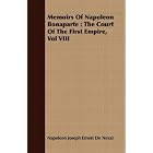 Memoirs Of Napoleon Bonaparte: The Court Of The First Empire, Vol VIII by  Napoleon Joseph Ernest De Neval