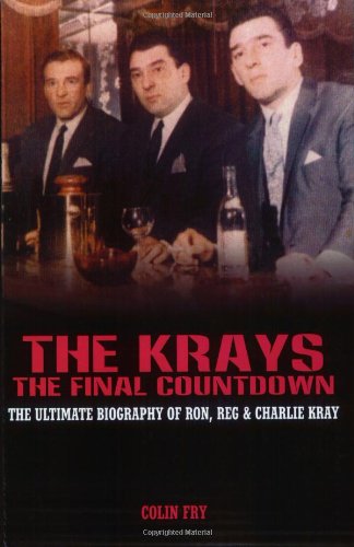 The Krays: The Final Countdown: The Ultimate Biography of Ron, Reg & Charlie Kray