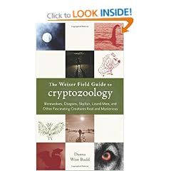 Weiser Field Guide To Cryptozoology: Werewolves, Dragons, Sky Fish, Lizard Men, and Other Fascinating Creatures Real and Mysterious