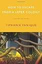 How to Escape from a Leper Colony: A Novella and Stories